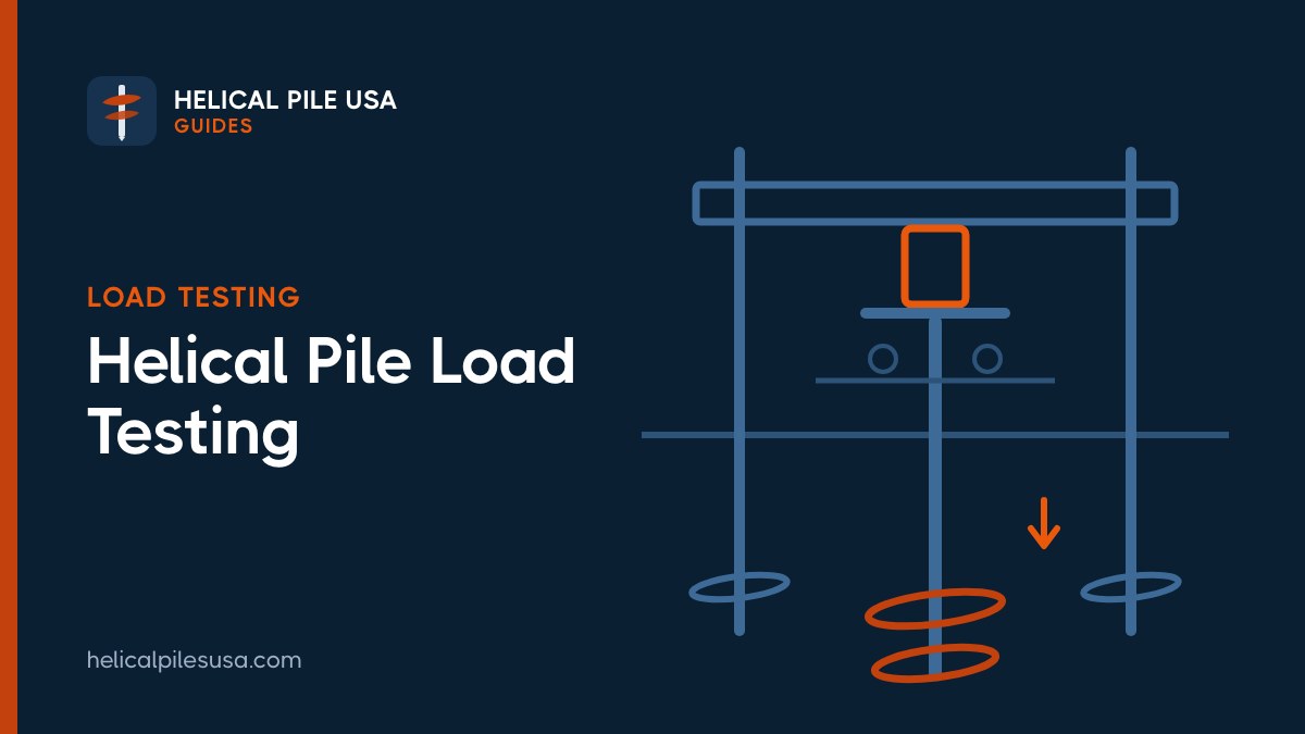 Helical Pile Load Testing: ASTM Methods, Proof and Verification