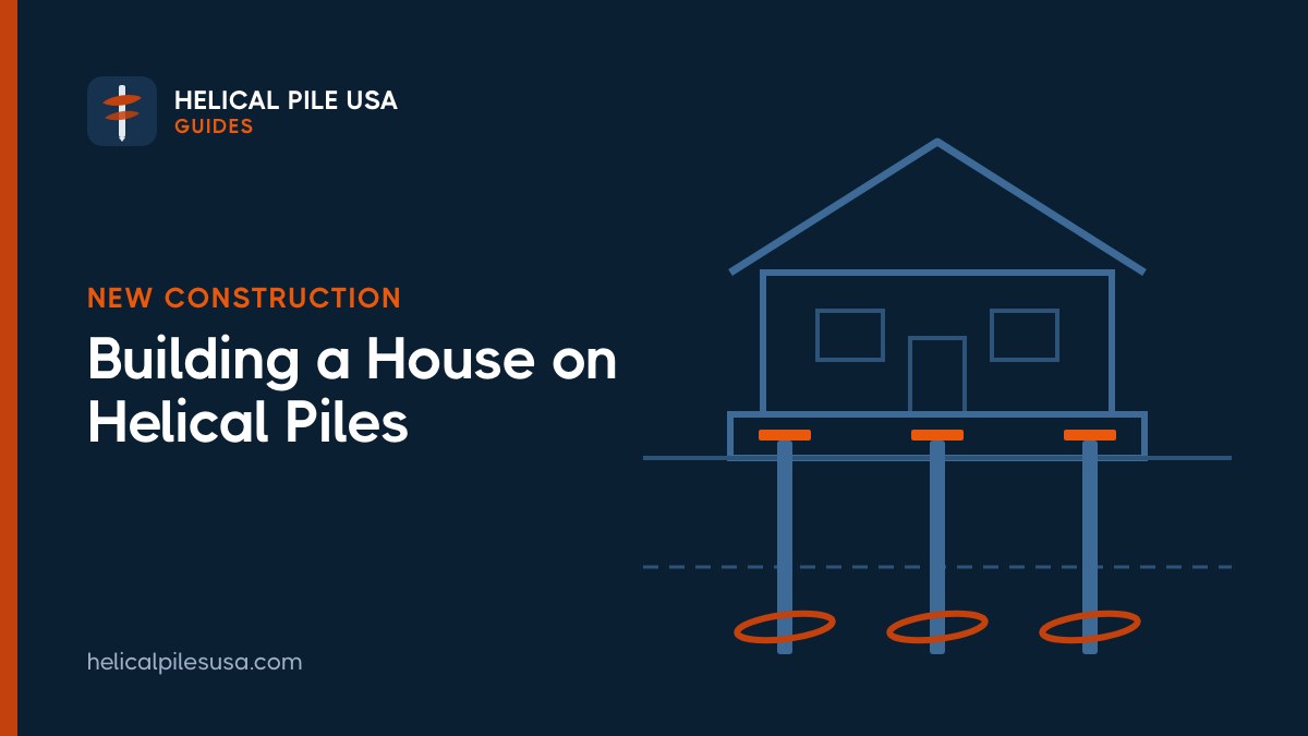Helical Piles for New Home Construction: Design, Cost, Codes
