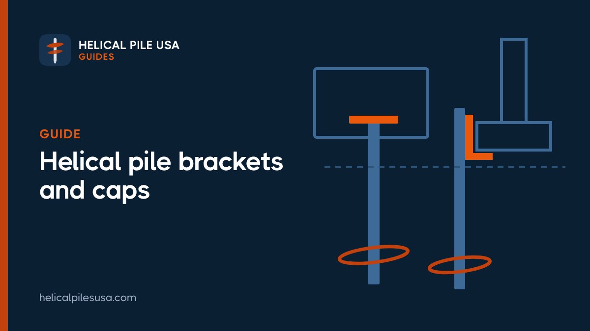 Helical Pile Brackets and Caps: Types, Capacities and Details