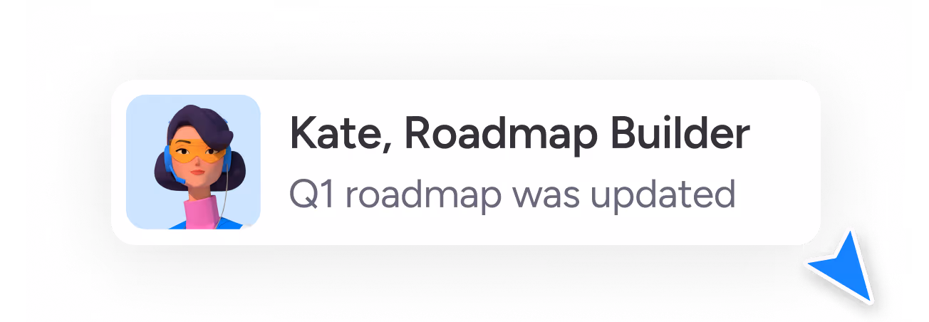 Stylized avatar of a Agent Kate, Roadmap Builder, Q1 roadmap was updated.