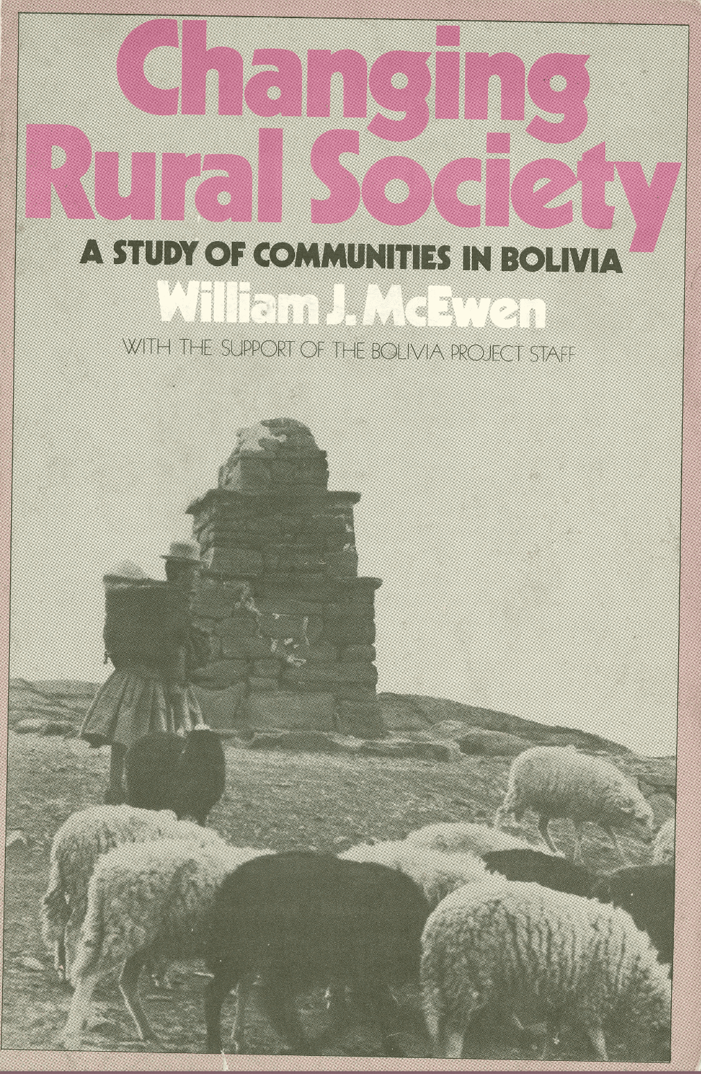 Changing Rural Society — A Study of Communities in Bolivia, by William J. McEwen (Oxford University Press, 1971). Photography by Lambros Comitas.