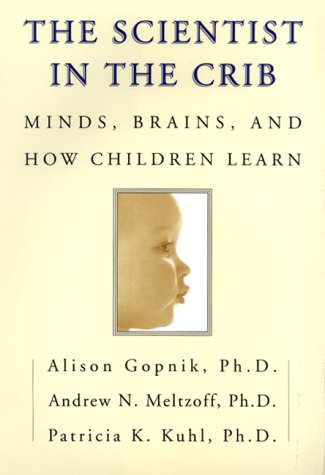 The Scientist in the Crib: What Early Learning Tells Us About the Mind 