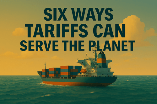Six Ways Tariffs Can Serve the Planet