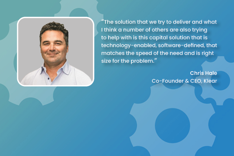 Photo of Chris Hale smiling in a light blue collared shirt on a blue background with gear shapes, accompanied by his quote about delivering a capital solution that is technology-enabled, software-defined, and matches the speed and size needed for the problem, attributed to Chris Hale, Co-Founder & CEO of Klear.