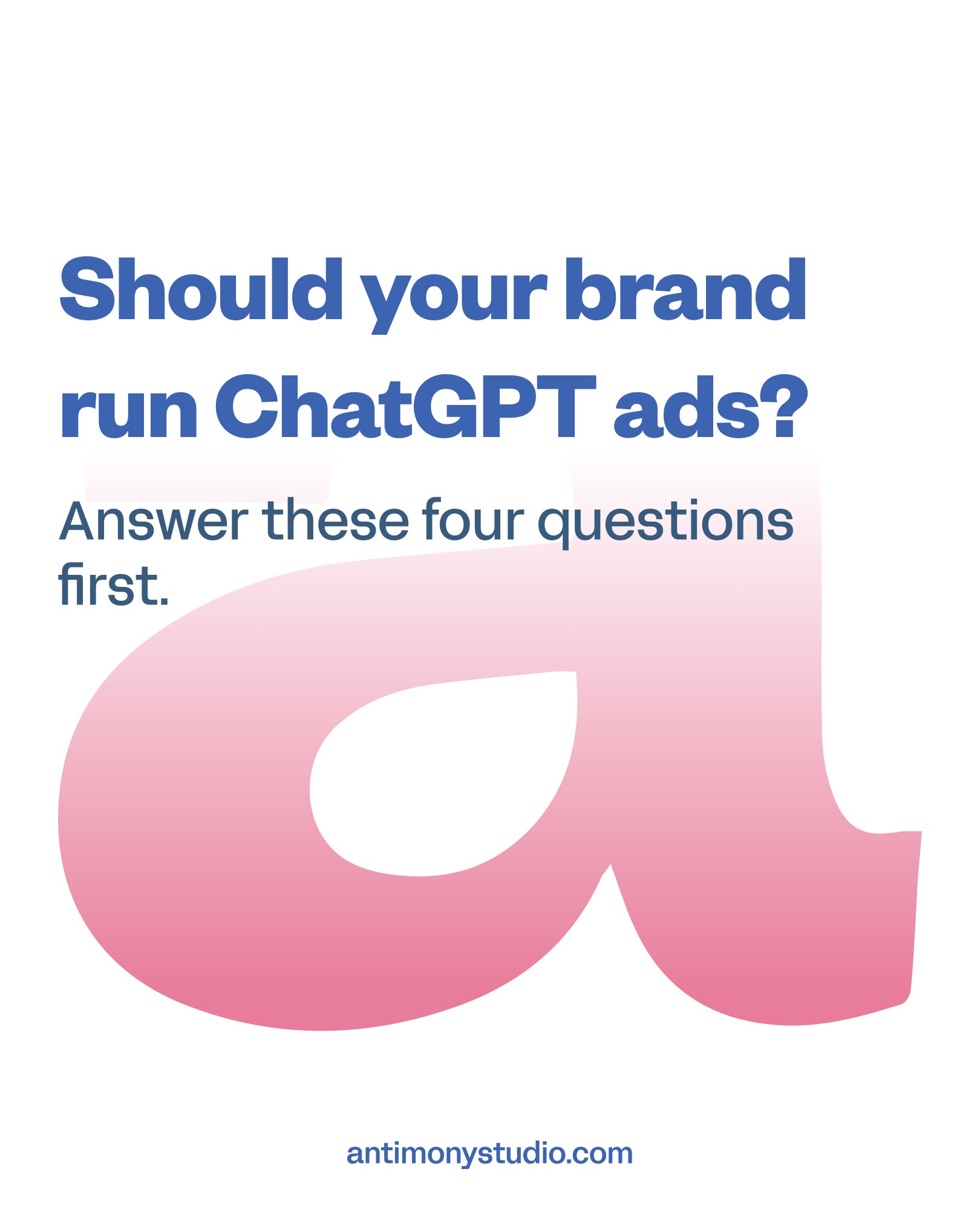 Antimony Studio decision-framework tile: four questions to answer before running ChatGPT ads — organic recommendation, publication citations, positioning clarity, unit economics.