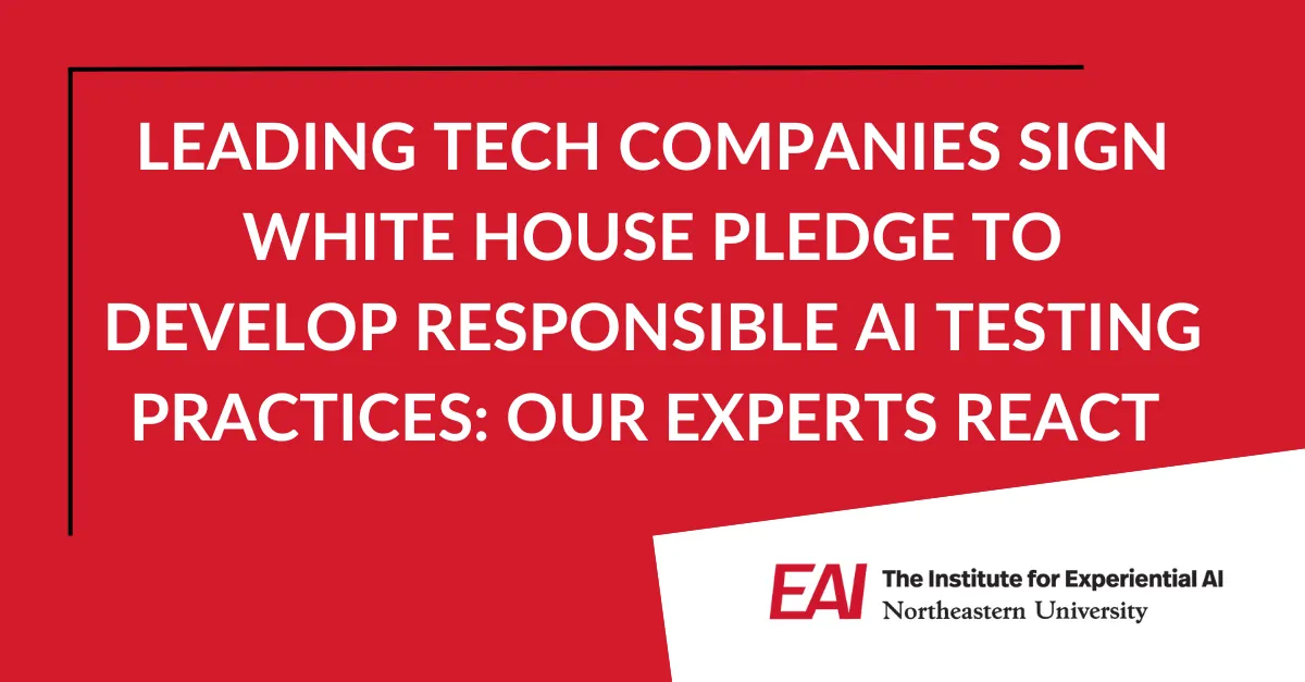 Leading Tech Companies Sign White House Pledge to Develop Responsible AI Testing Practices: Our Experts React