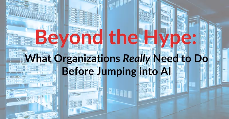 Beyond the Hype: What Organizations Really Need to Do Before Jumping into AI