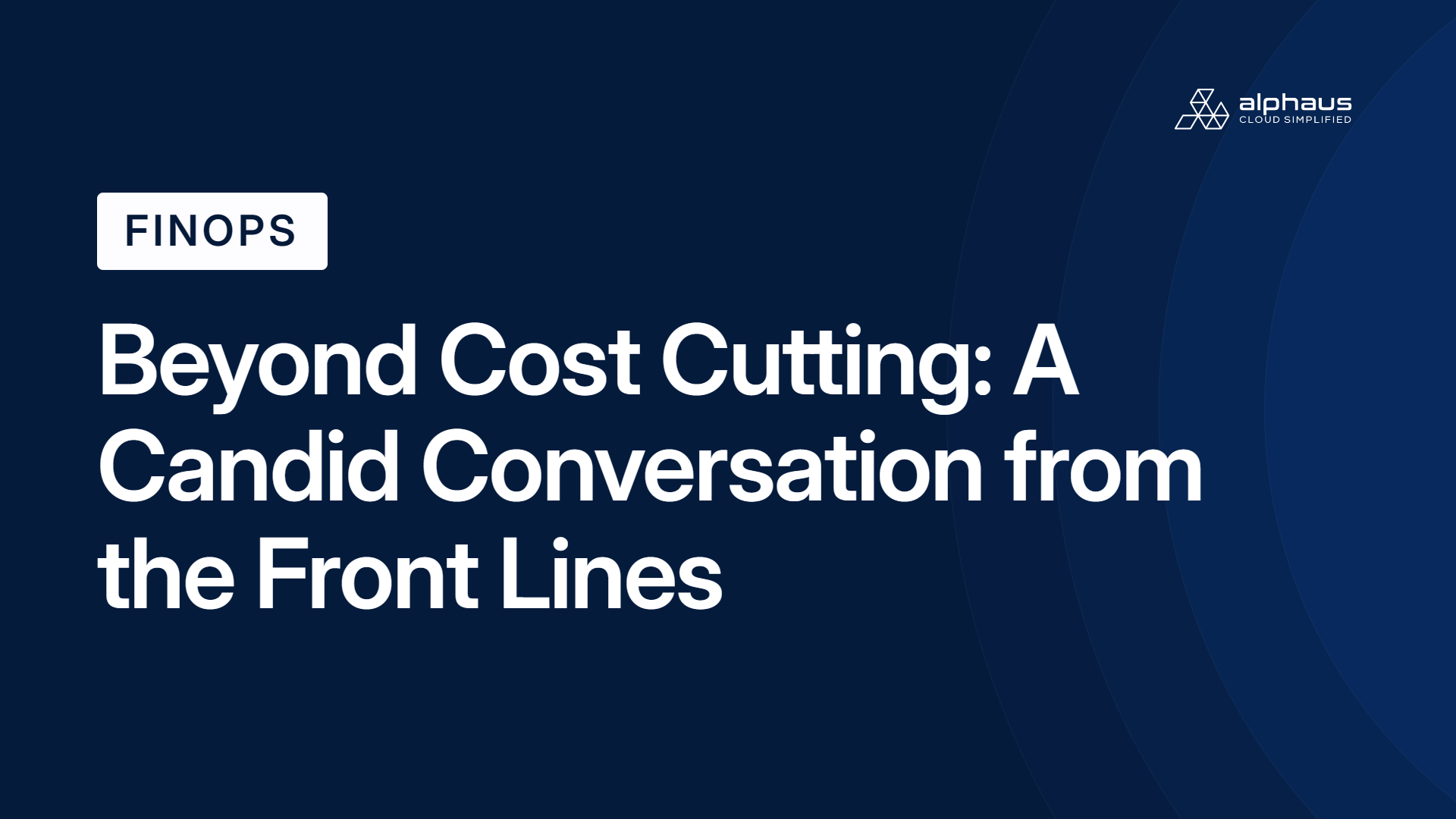 Beyond Cost Cutting: A Candid Conversation from the Front Lines