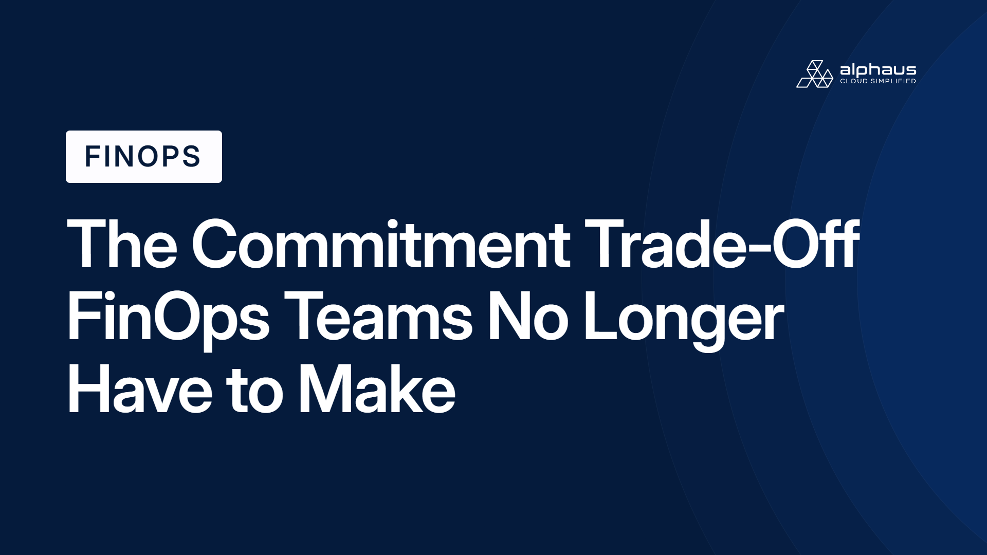 The Commitment Trade-Off FinOps Teams No Longer Have to Make