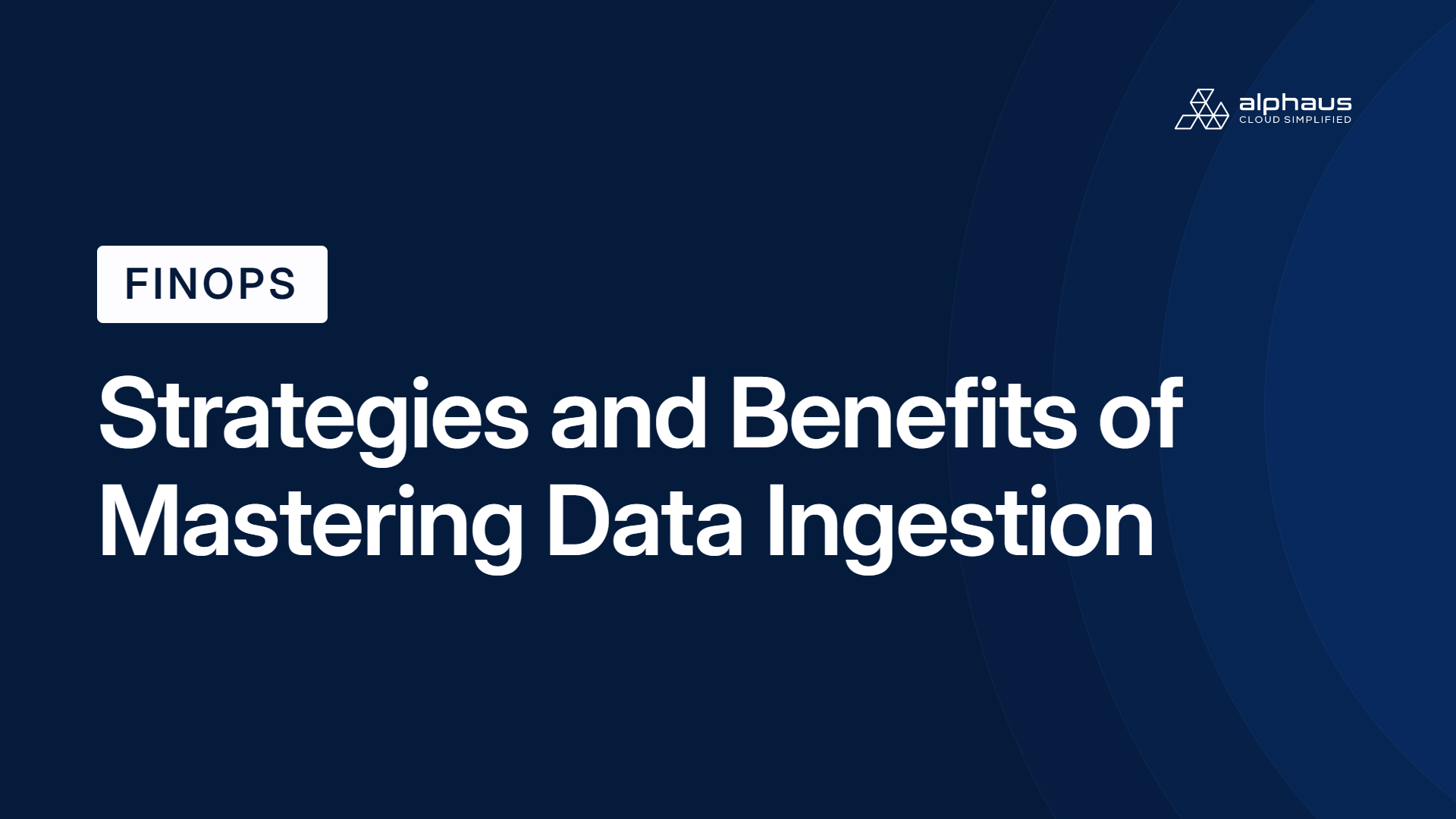 Strategies and Benefits of Mastering Data Ingestion