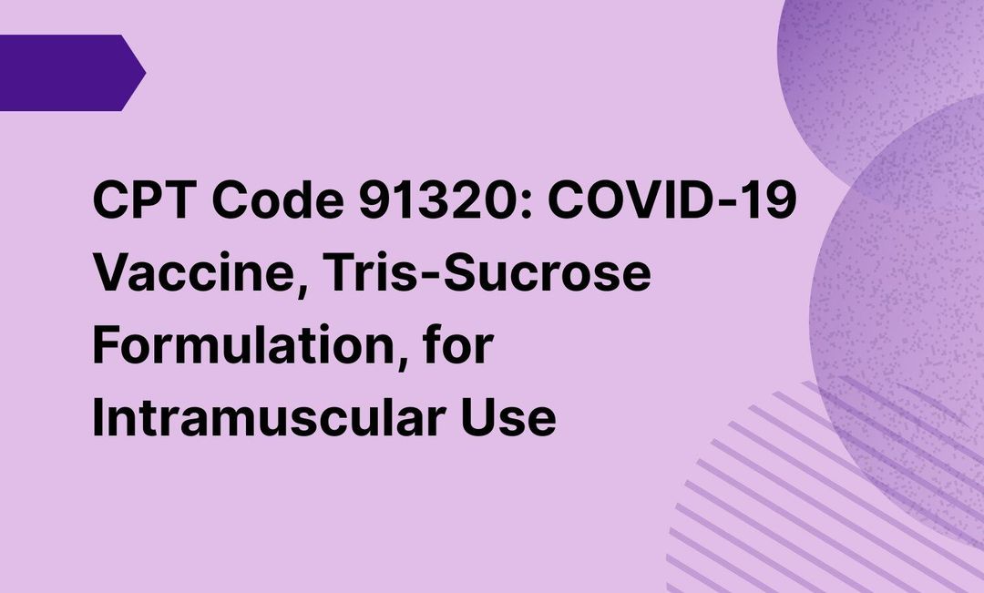 CPT Code 91320: COVID-19 Vaccine, Tris-Sucrose Formulation, for ...