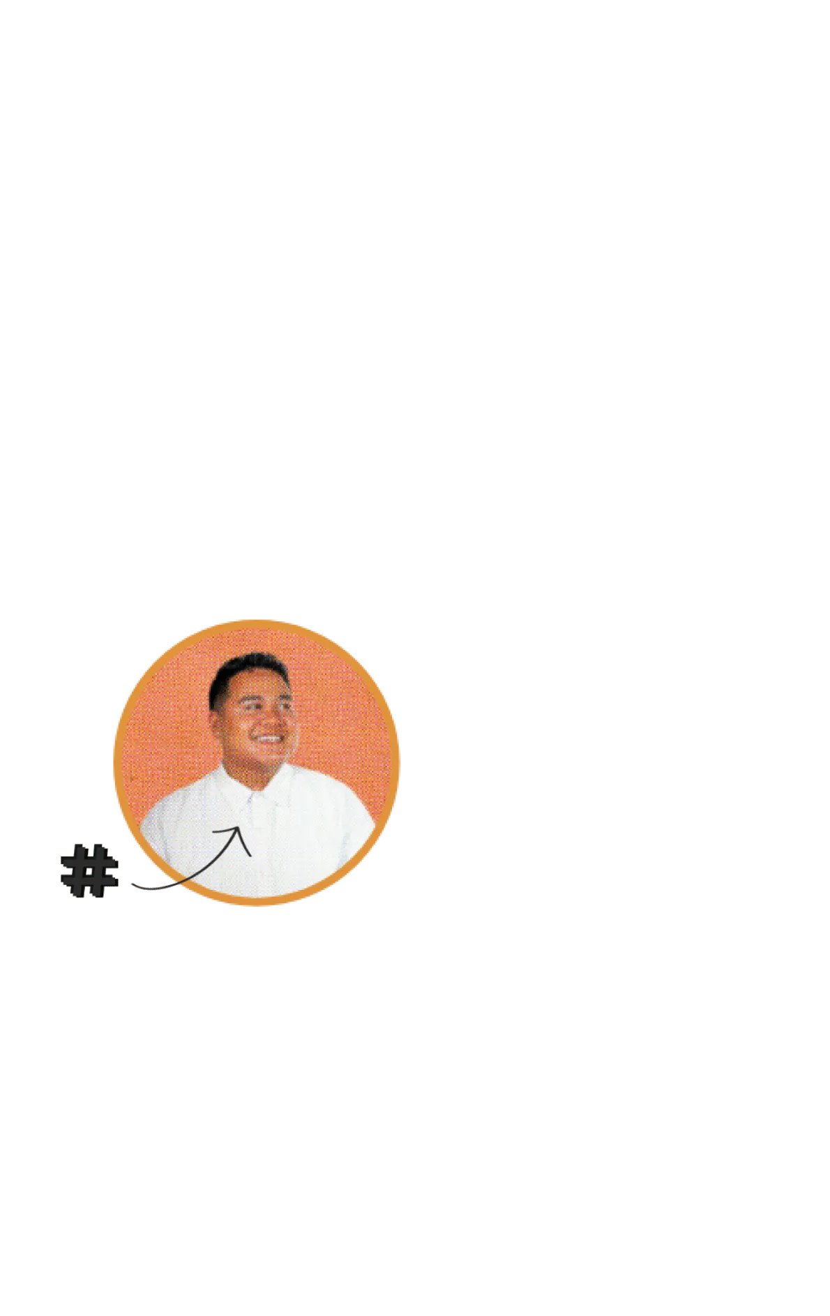 Smiling man in white shirt with an orange circle frame and a black hashtag symbol with an arrow pointing to him.