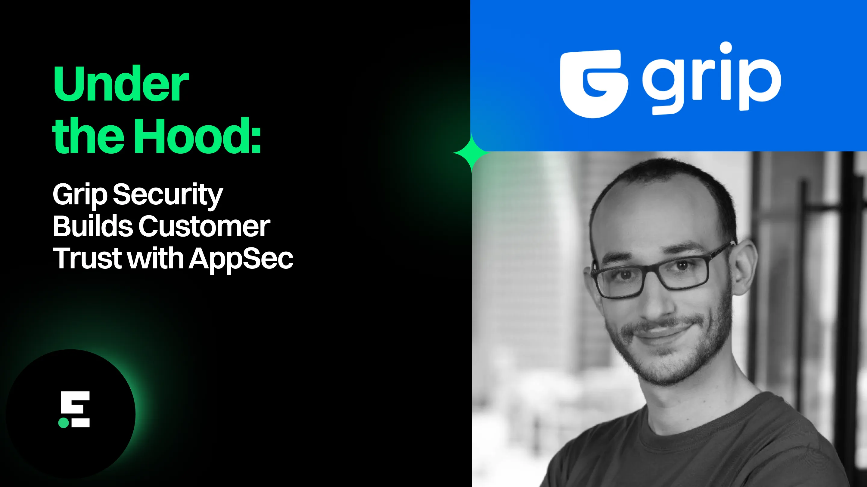 Under the Hood: Grip Security Builds Customer Trust with AppSec