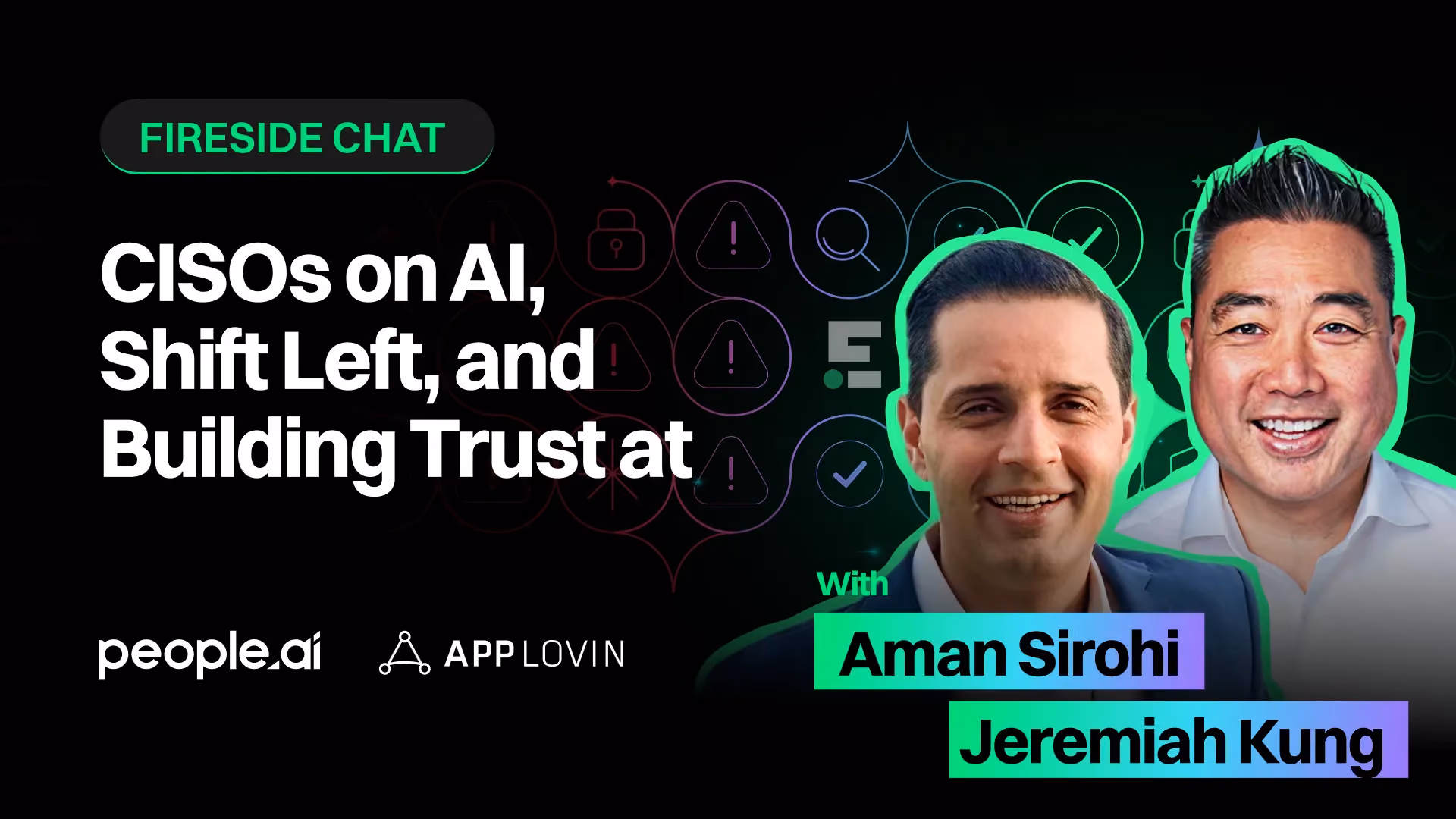 Fireside Chat: CISOs on AI, Shift Left, and Building Trust at People.ai and AppLovin