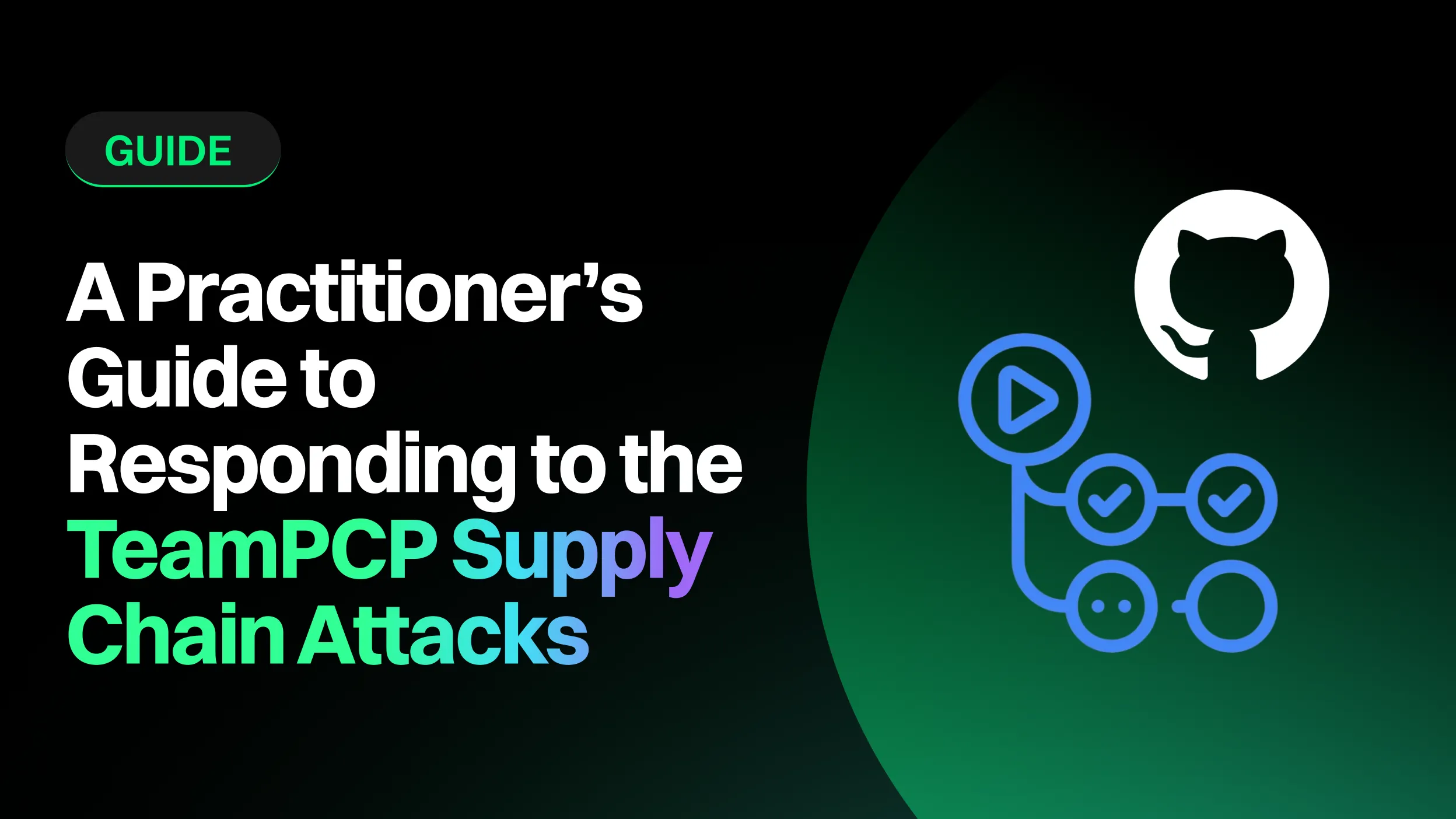 A Practitioner’s Guide to Responding to the TeamPCP Supply Chain Attacks