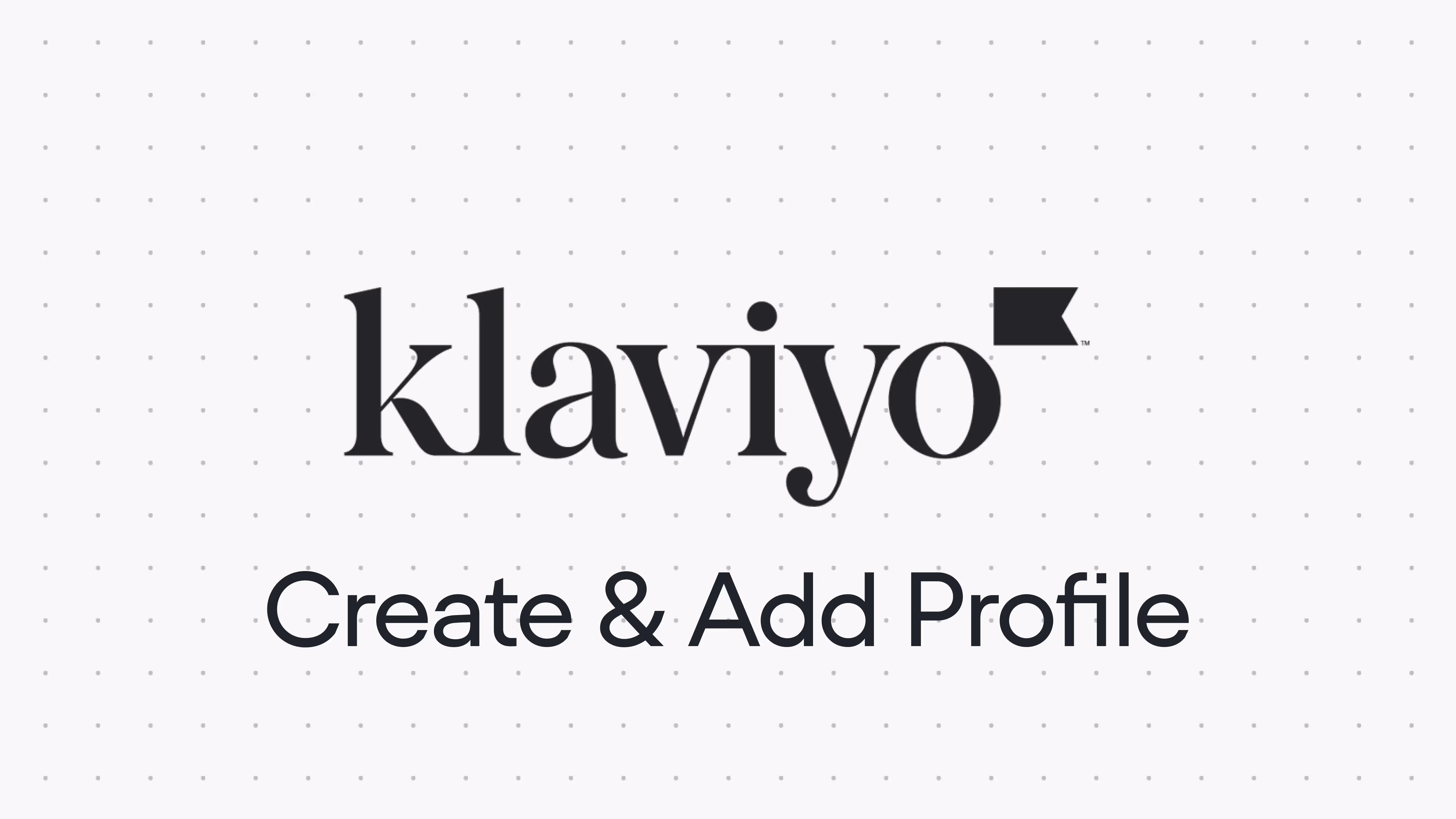 Create and Add Profiles on Klaviyo