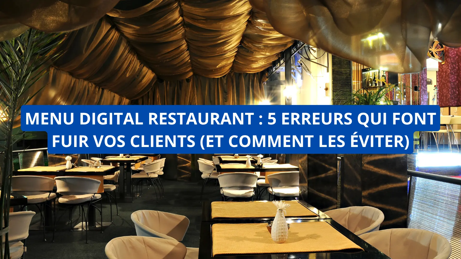 Menu digital restaurant : 5 erreurs qui font fuir vos clients (et comment les éviter)
