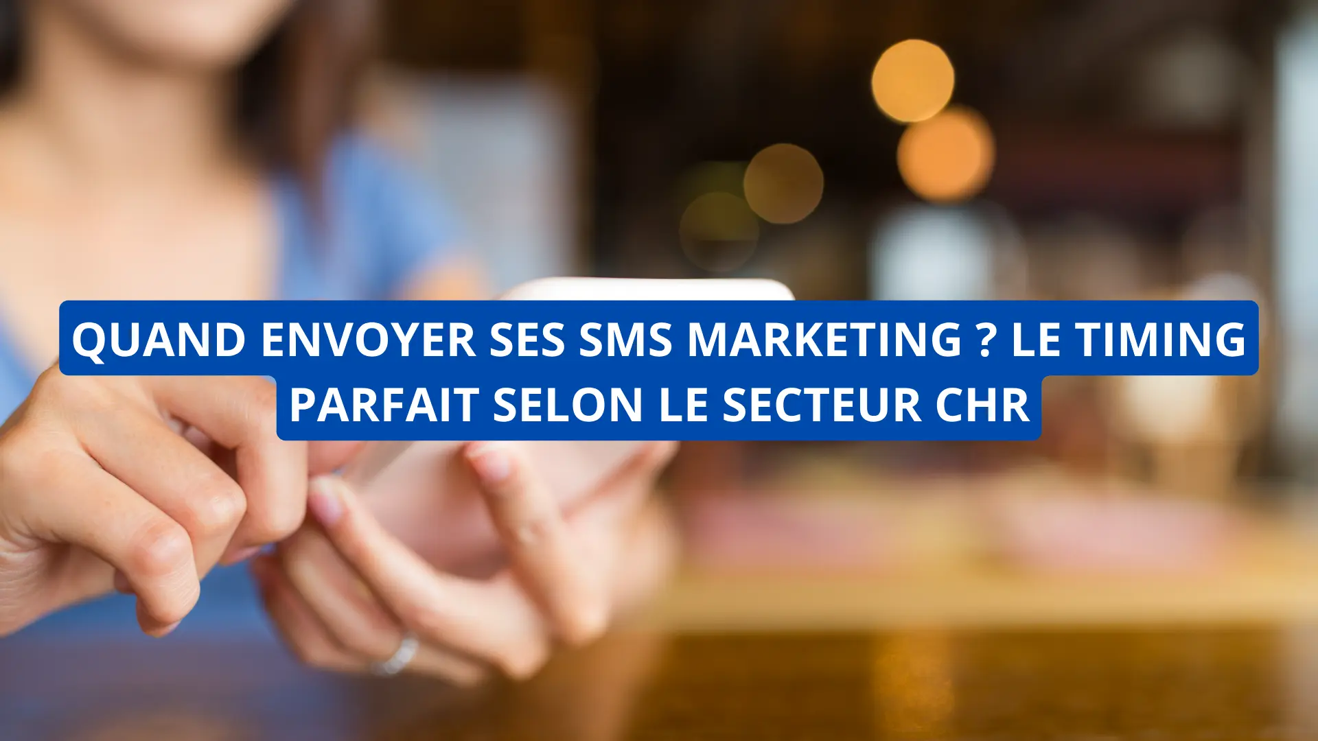 Quand envoyer ses SMS marketing ? Le timing parfait selon le secteur CHR