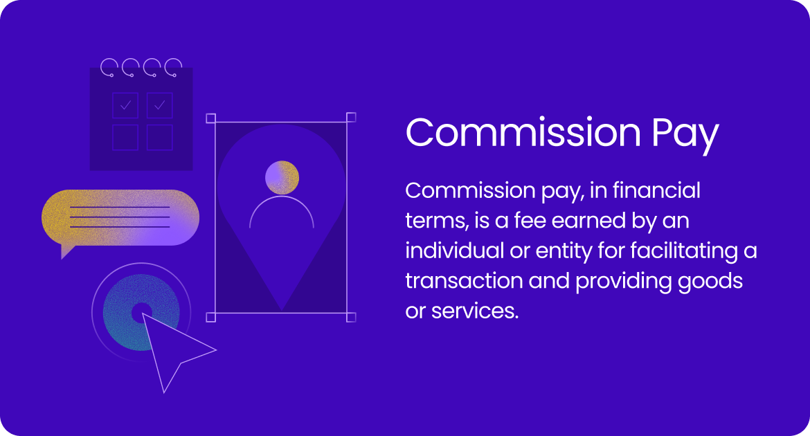 Commission pay is a fee earned by an individual or entity for facilitating a transaction and providing goods or services.