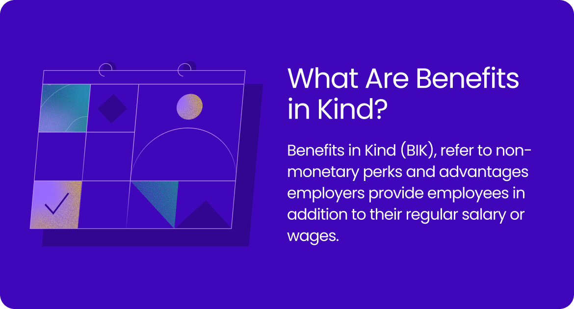 Benefits in Kind, refer to non-monetary perks and advantages employers provide employees on top of their salary or wages.