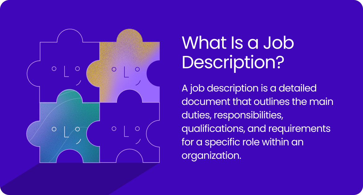 A job description is a detailed document that outlines the main duties, responsibilities, qualifications, and requirements for a specific job. 