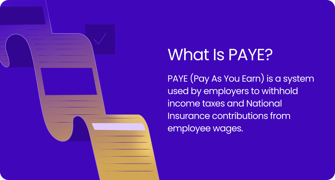 PAYE is a system used by employers to withhold income taxes and National Insurance contributions from employee wages. 