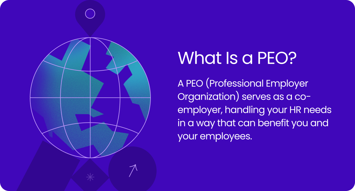A PEO is a co-employer that handles your HR needs.