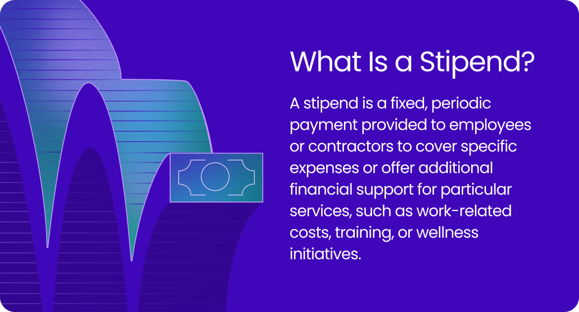 Graphic explaining a stipend as a fixed, periodic payment provided to employees or contractors to cover specific expenses or offer additional financial support.