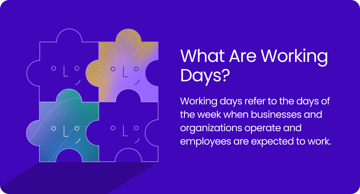 orking days are the days of the week when businesses and organizations operate and employees are expected to work. 