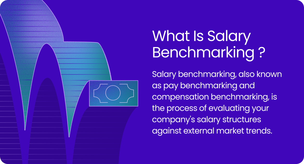 Salary benchmarking is the process of evaluating your company's salary structures against external market trends.