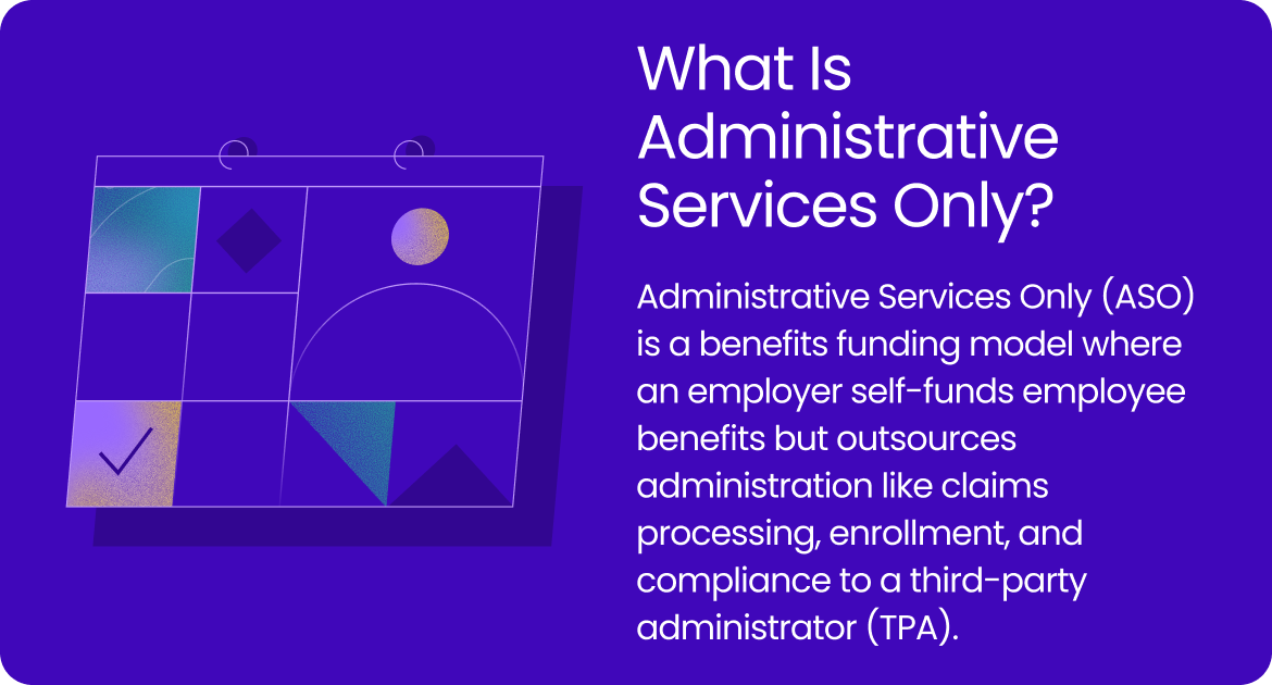 Graphic explaining Administrative Services Only (ASO) as a benefits funding model where an employer self-funds employee benefits but outsources administration like claims processing, enrollment, and compliant to a third-party administrator (TPA).