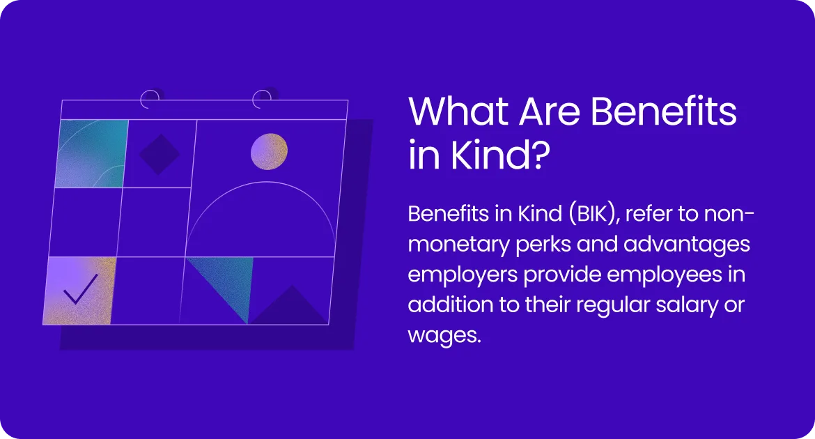 Benefits in Kind, refer to non-monetary perks and advantages employers provide employees on top of their salary or wages.