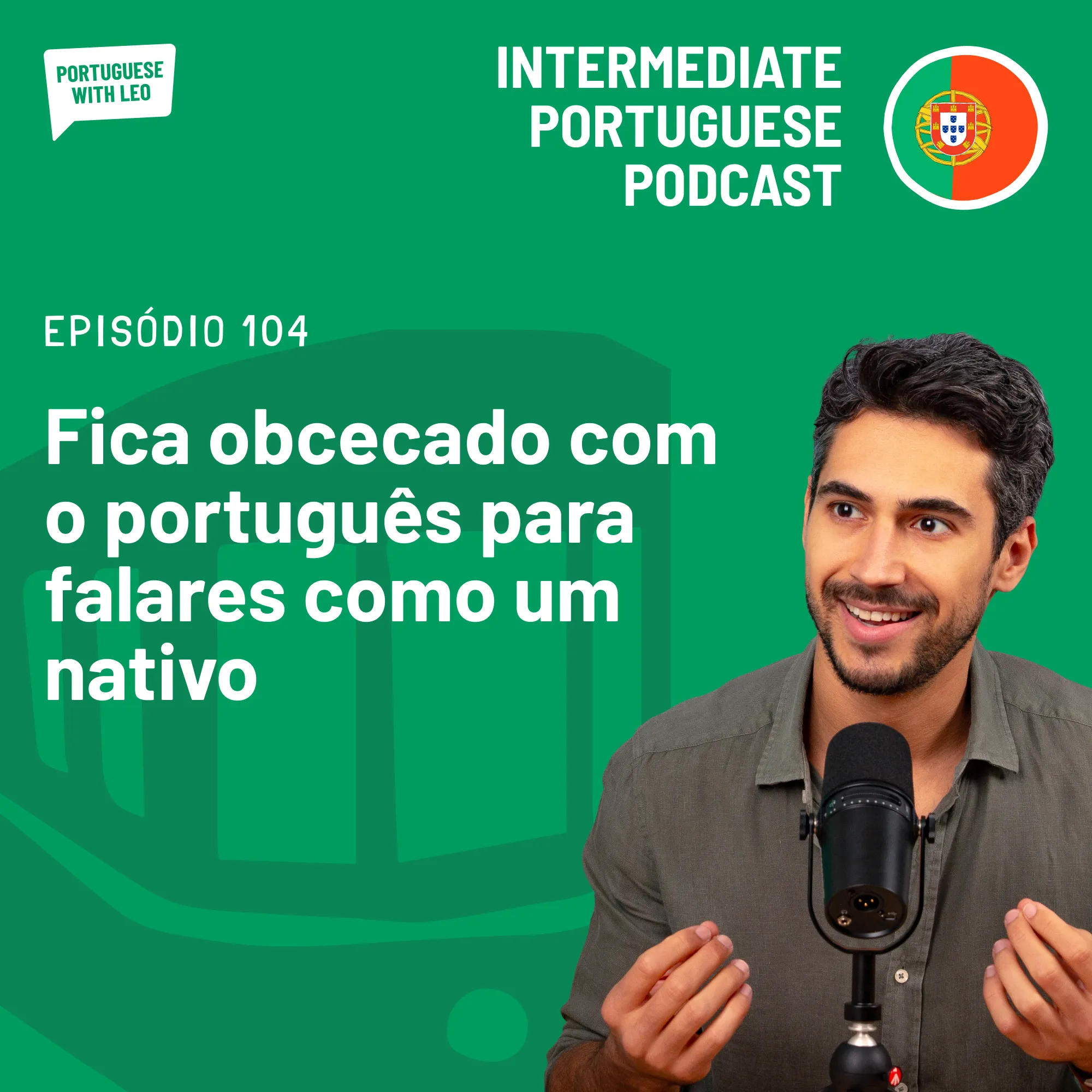 Ep. 104 - Fica obcecado com o português para falares como um nativo