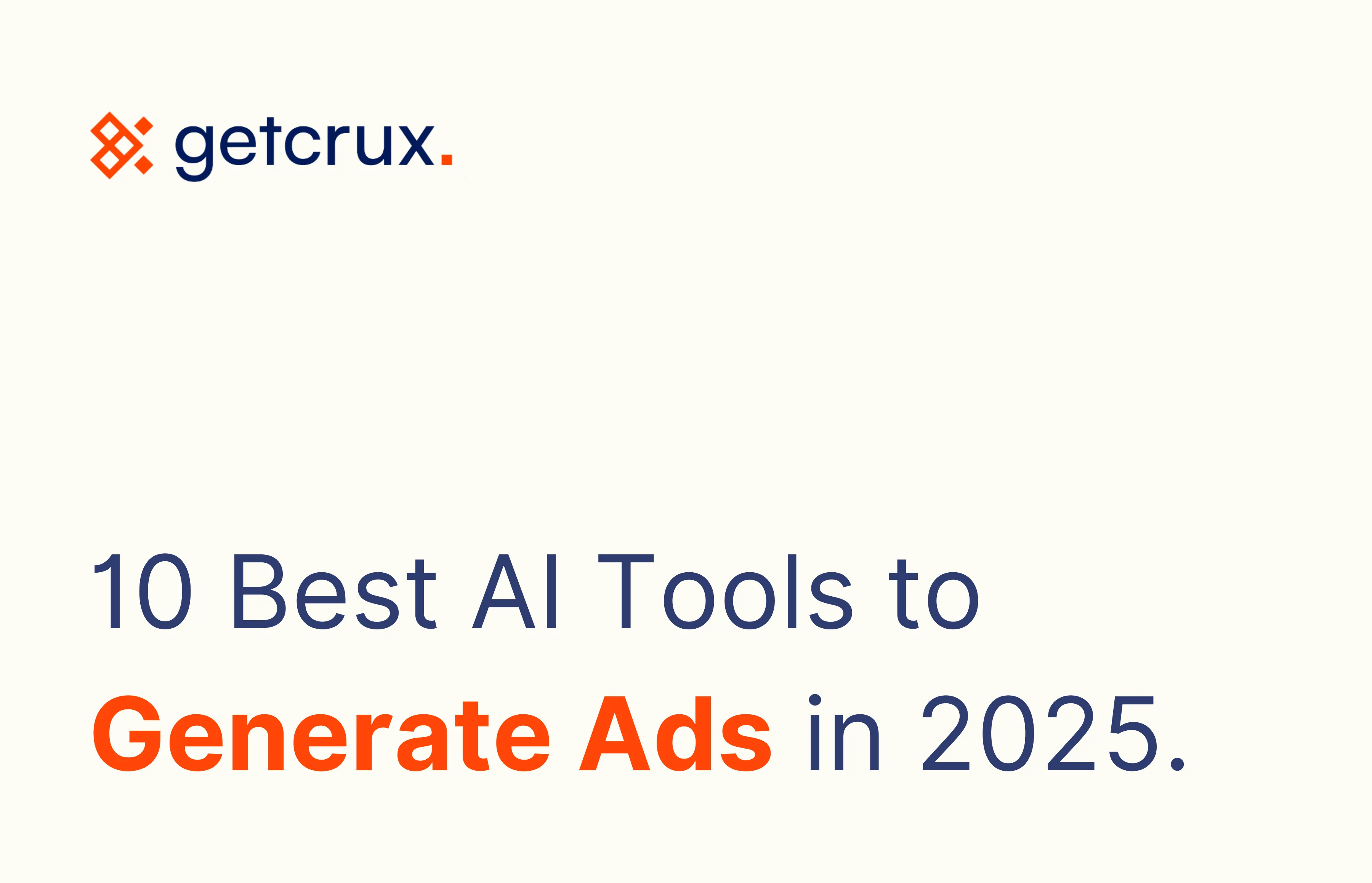 The Best AI Ad Generators in 2025: Why GetCrux Stands Out