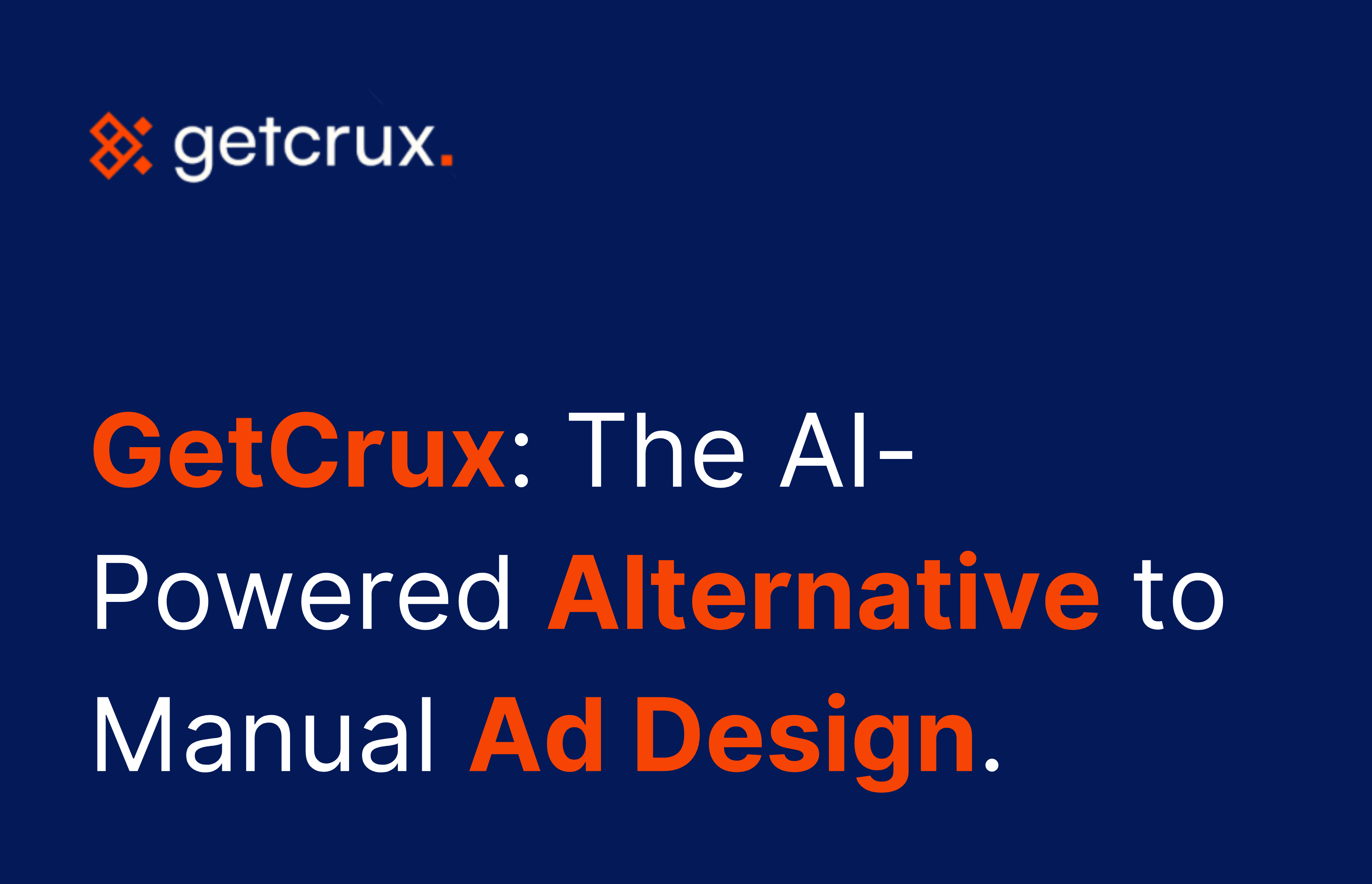 GetCrux: The AI-Powered Alternative to Manual Ad Design Workflows