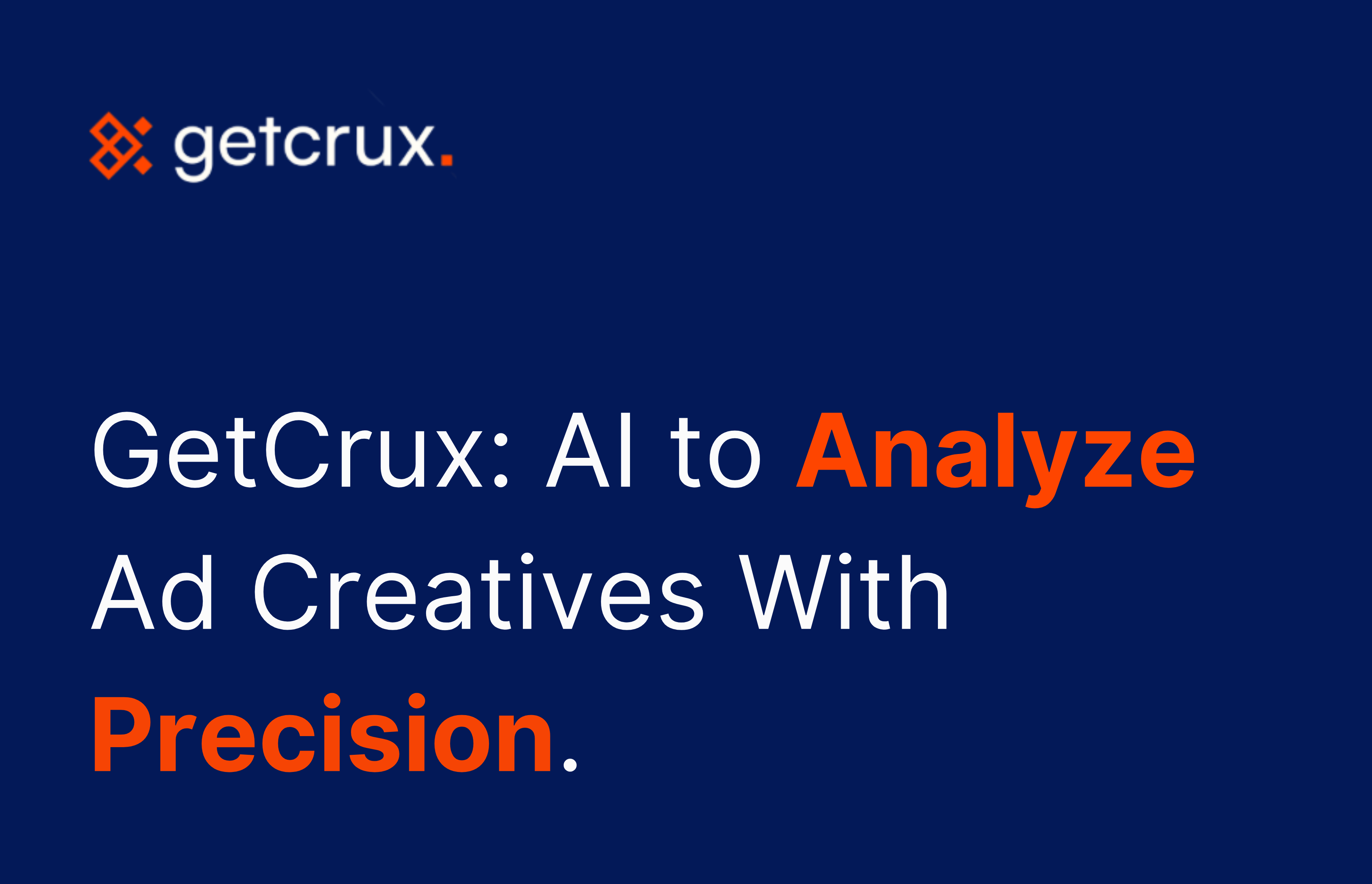 GetCrux: AI Tool That Help Marketers Analyze Ad Creatives With Precision
