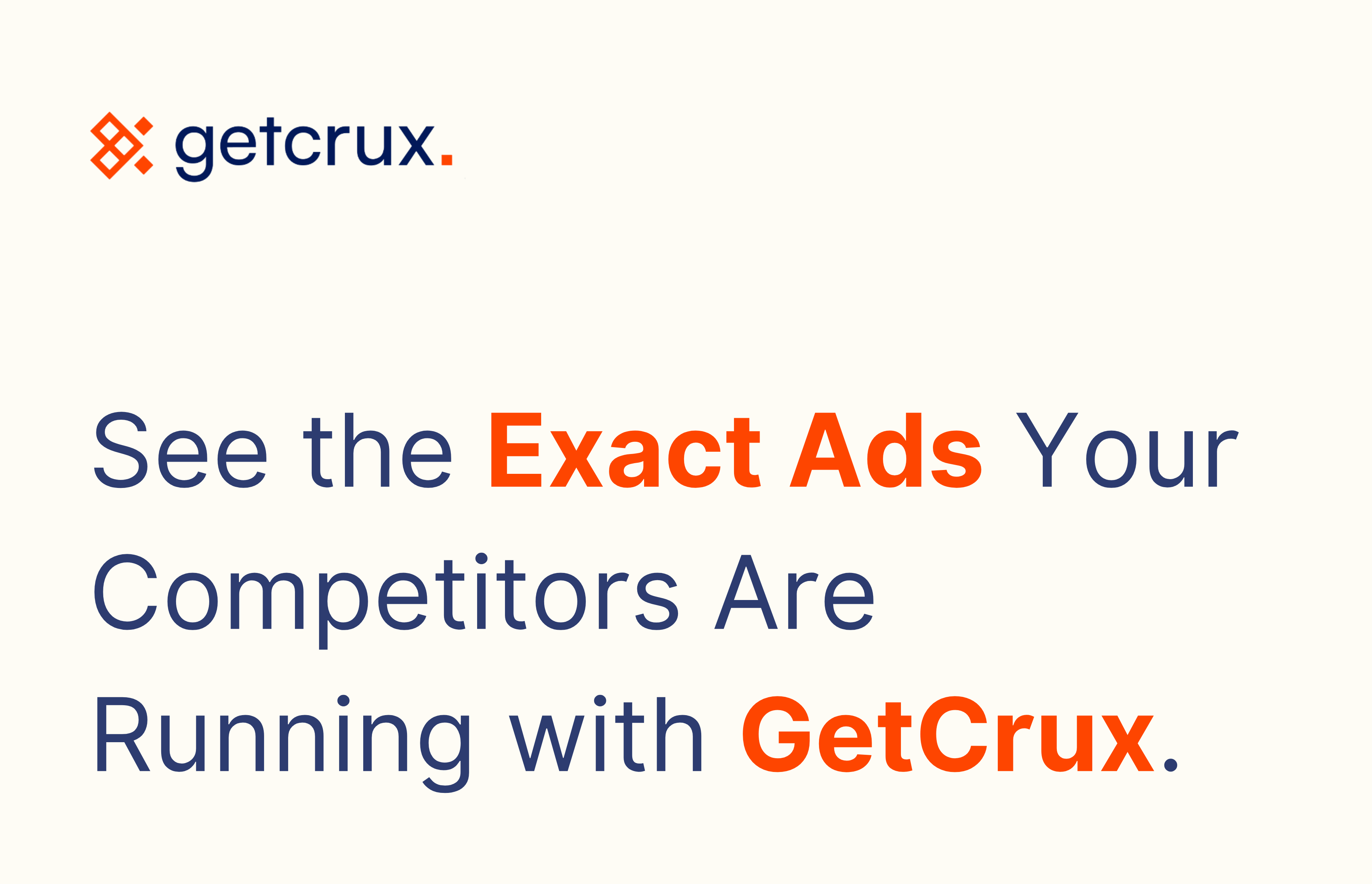 See the Exact Ads Your Competitors Are Running. Not Just the Text.