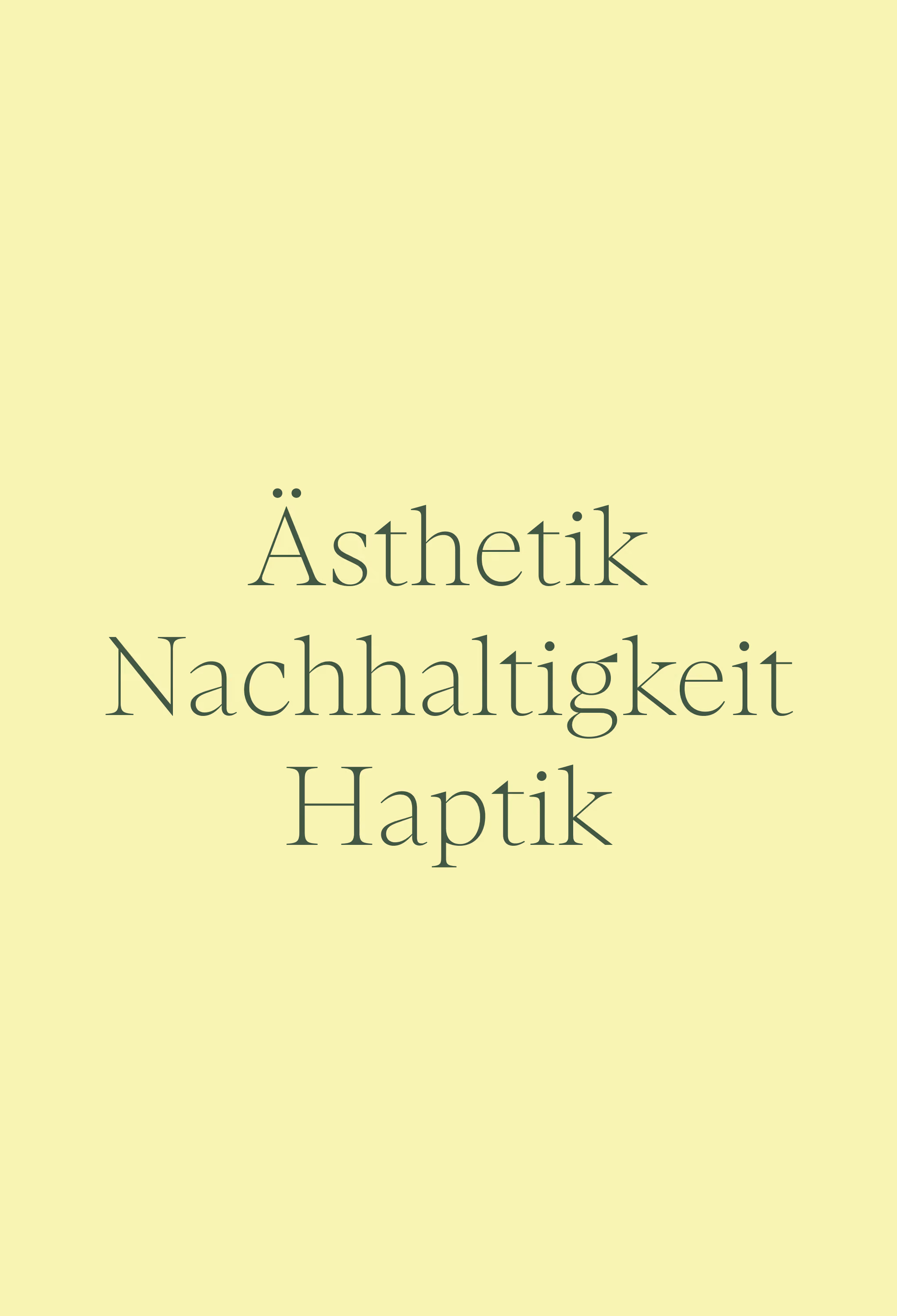 Text on a pale yellow background: Ästhetik Nachhaltigkeit Haptik.