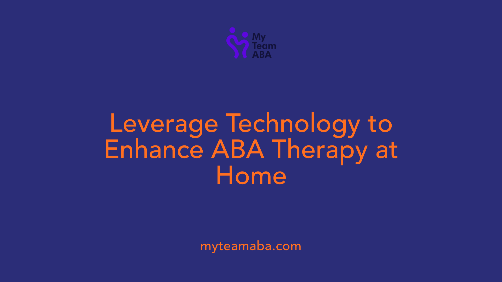 Leverage Technology to Enhance ABA Therapy at Home
