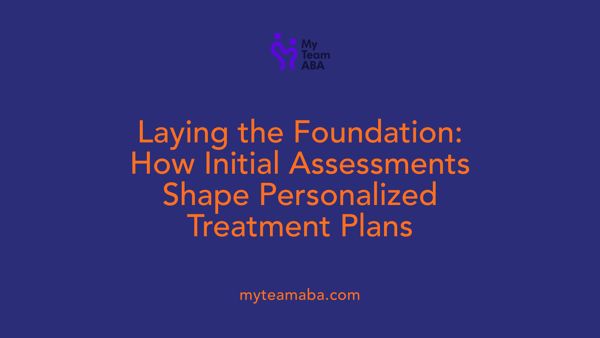Laying the Foundation: How Initial Assessments Shape Personalized Treatment Plans