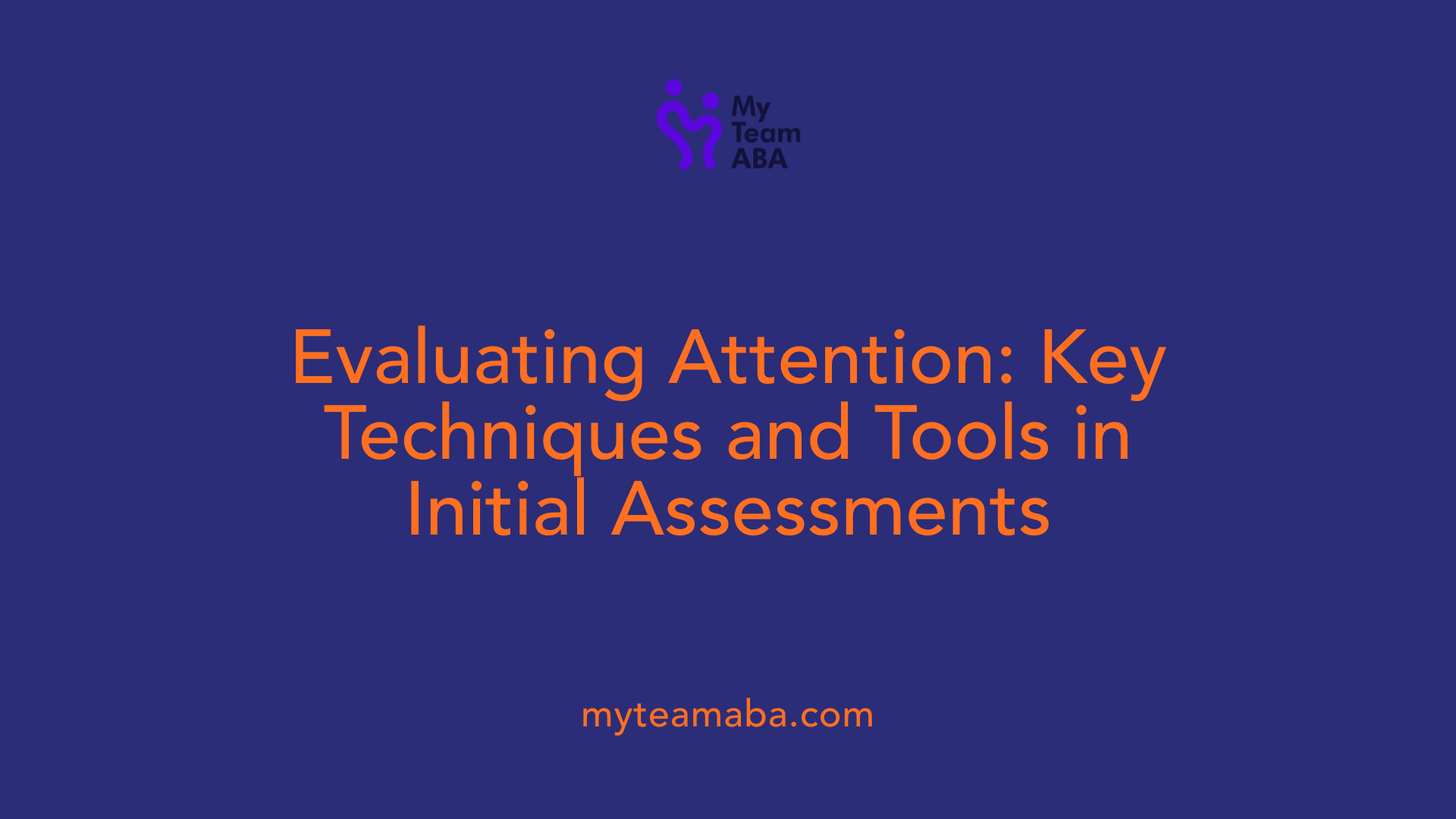 Evaluating Attention: Key Techniques and Tools in Initial Assessments