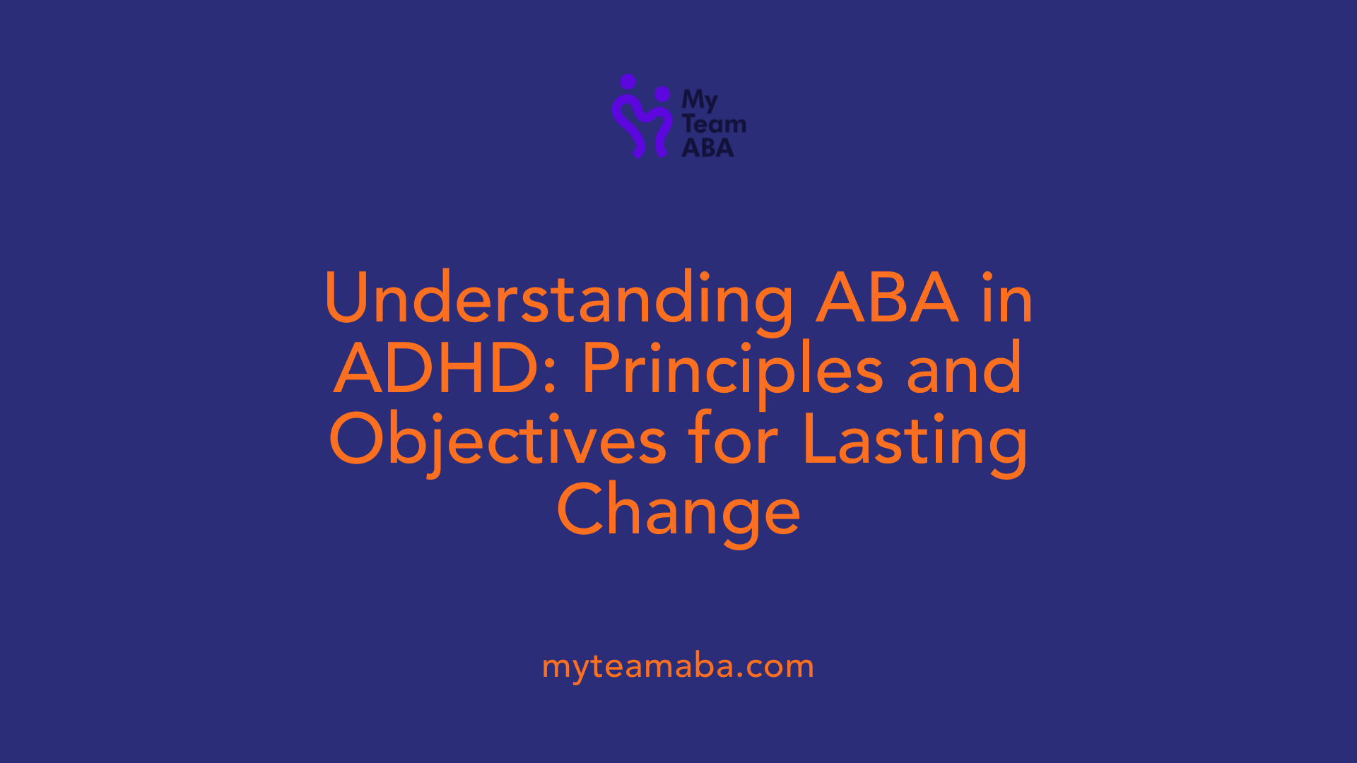 Understanding ABA in ADHD: Principles and Objectives for Lasting Change