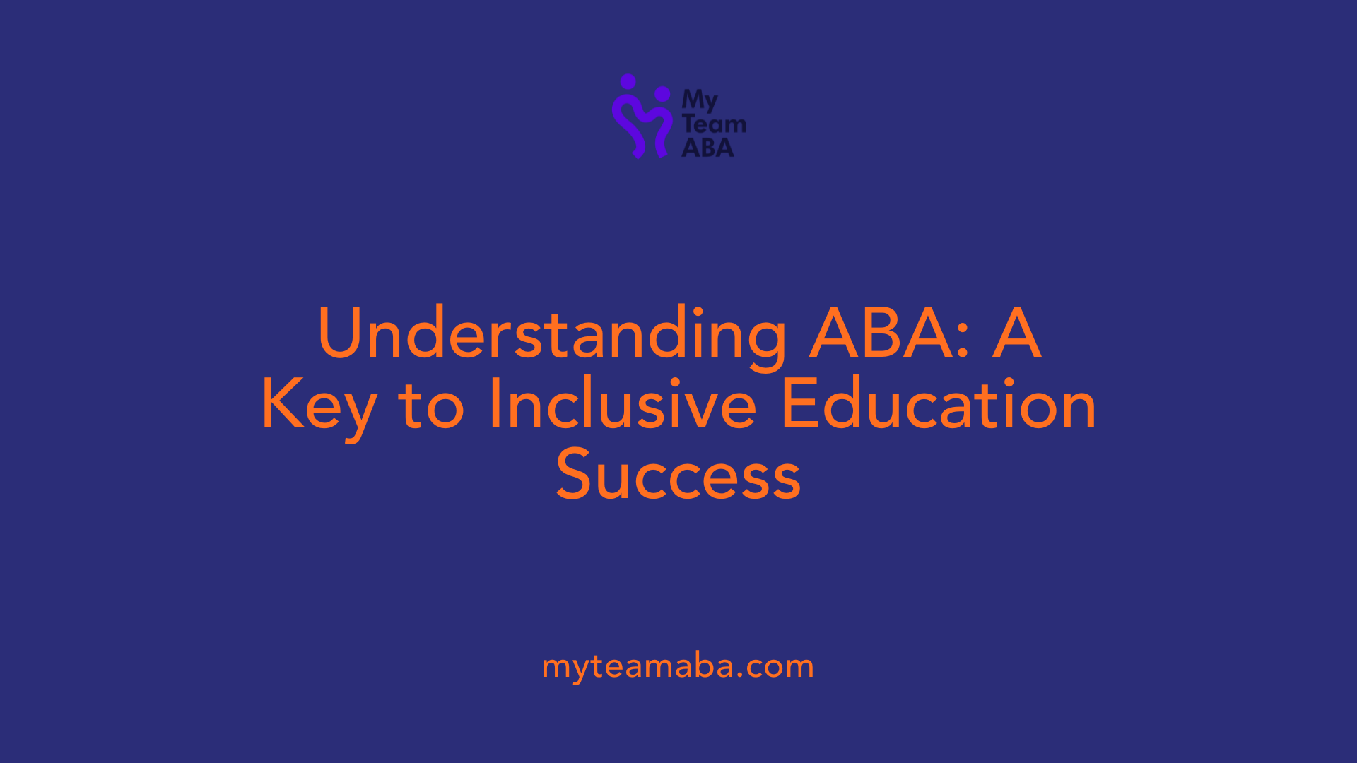 Understanding ABA: A Key to Inclusive Education Success