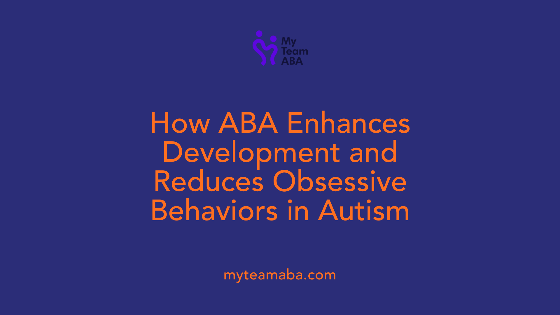How ABA Enhances Development and Reduces Obsessive Behaviors in Autism