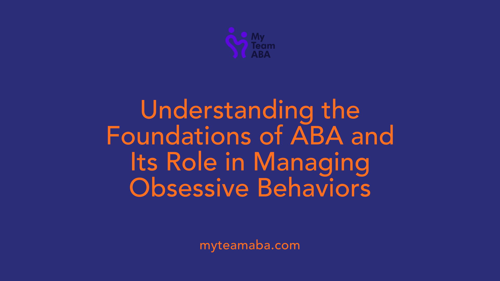 Understanding the Foundations of ABA and Its Role in Managing Obsessive Behaviors