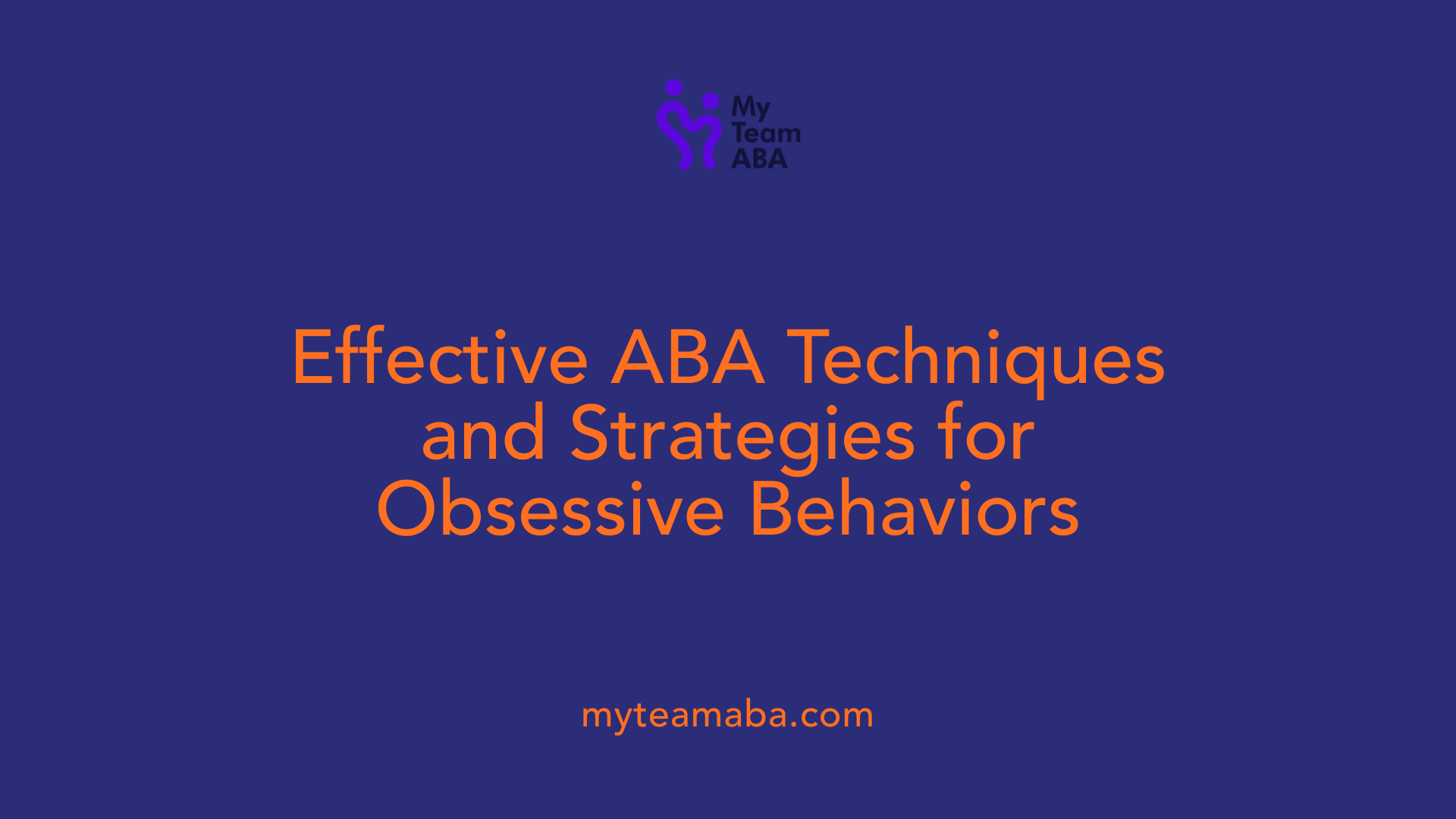 Effective ABA Techniques and Strategies for Obsessive Behaviors