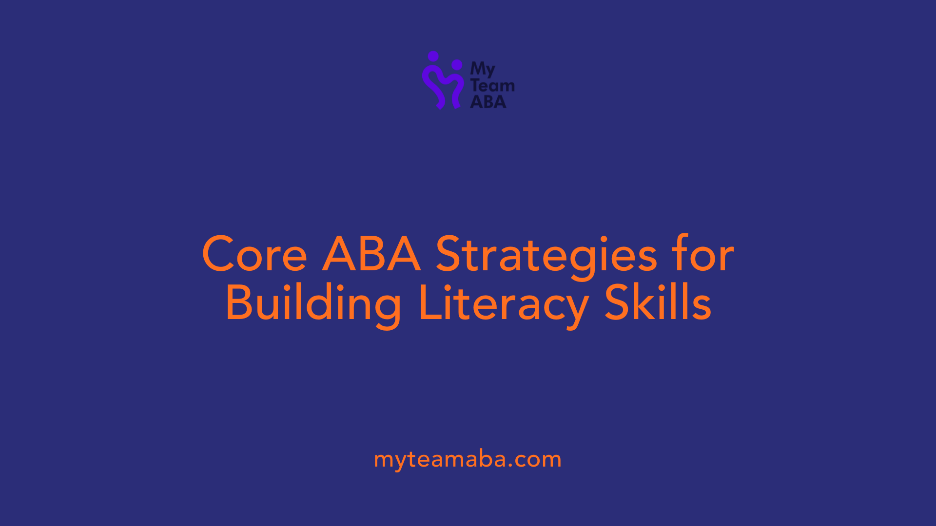 Core ABA Strategies for Building Literacy Skills