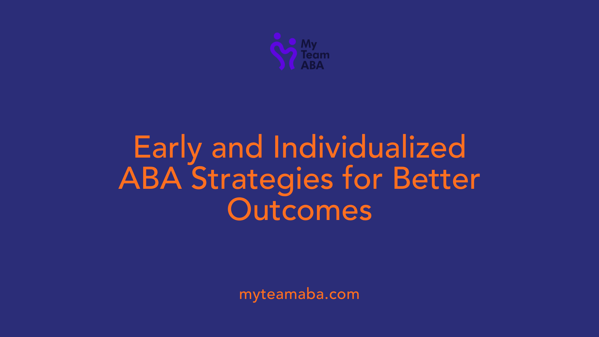 Early and Individualized ABA Strategies for Better Outcomes