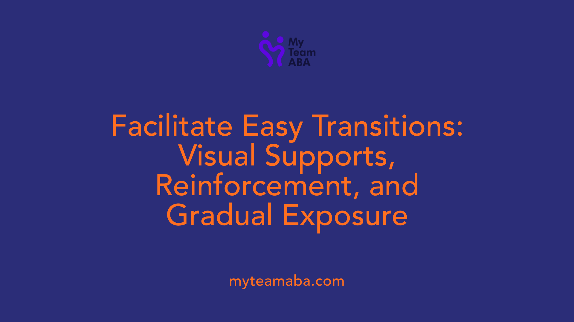 Facilitate Easy Transitions: Visual Supports, Reinforcement, and Gradual Exposure