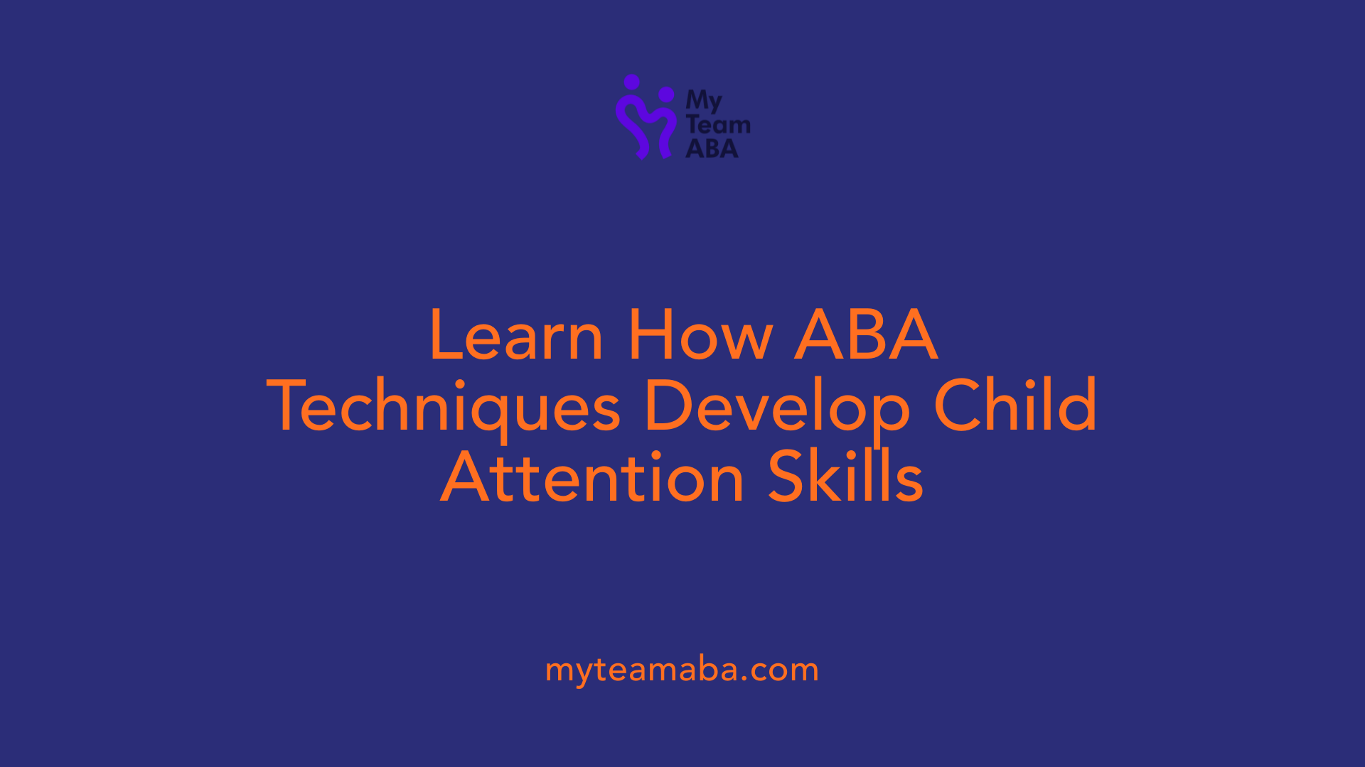 Learn How ABA Techniques Develop Child Attention Skills